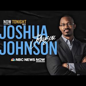 NOW Tonight with Joshua Johnson - July 26 | NBC News NOW